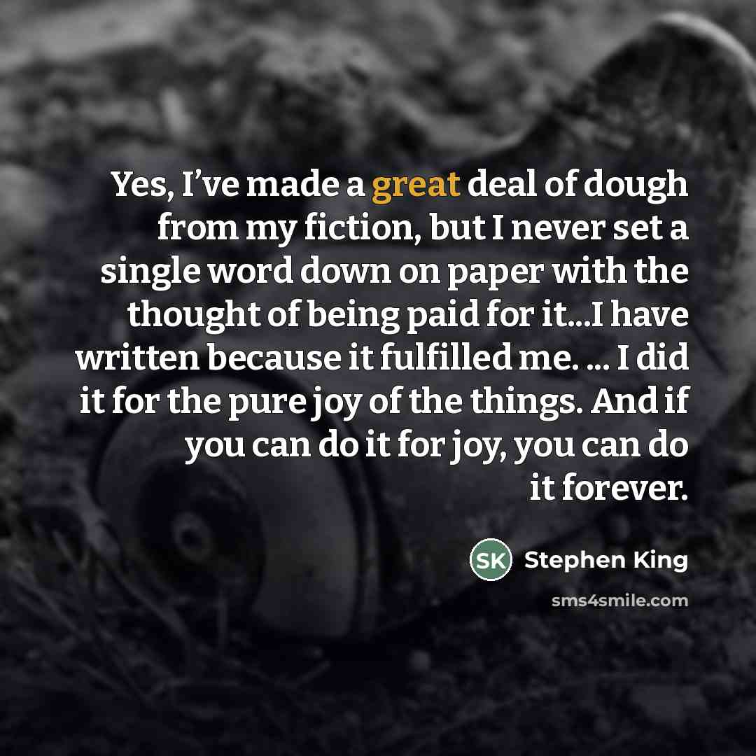 “Yes, I’ve made a great deal of dough from my…” quote by Stephen King