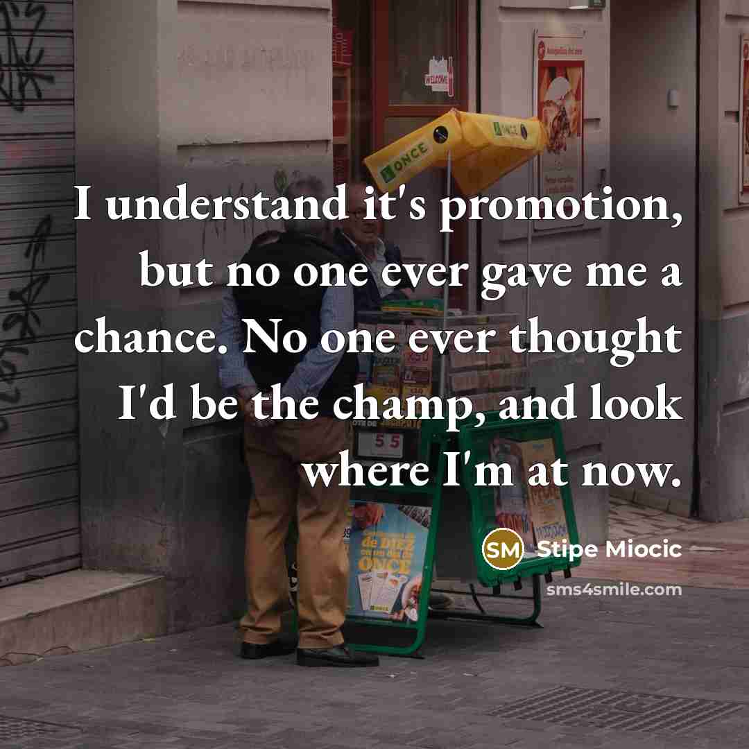 “I understand it's promotion, but no one ever gave me…” quote by Stipe Miocic