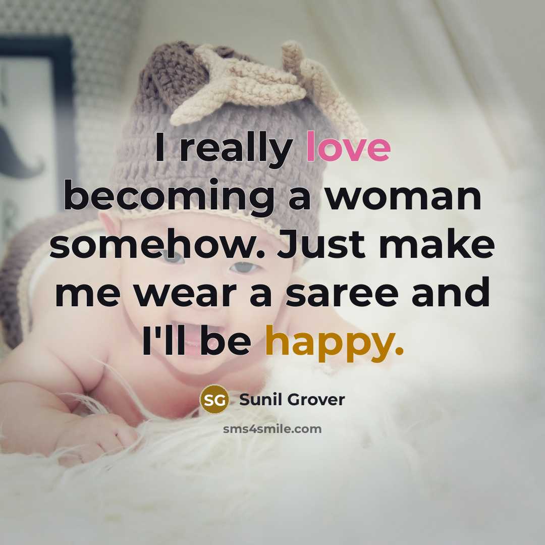 “I really love becoming a woman somehow. Just make me…” quote by Sunil Grover
