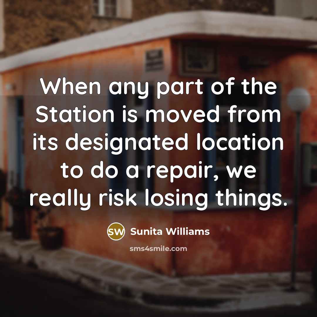 “When any part of the Station is moved from its…” quote by Sunita Williams