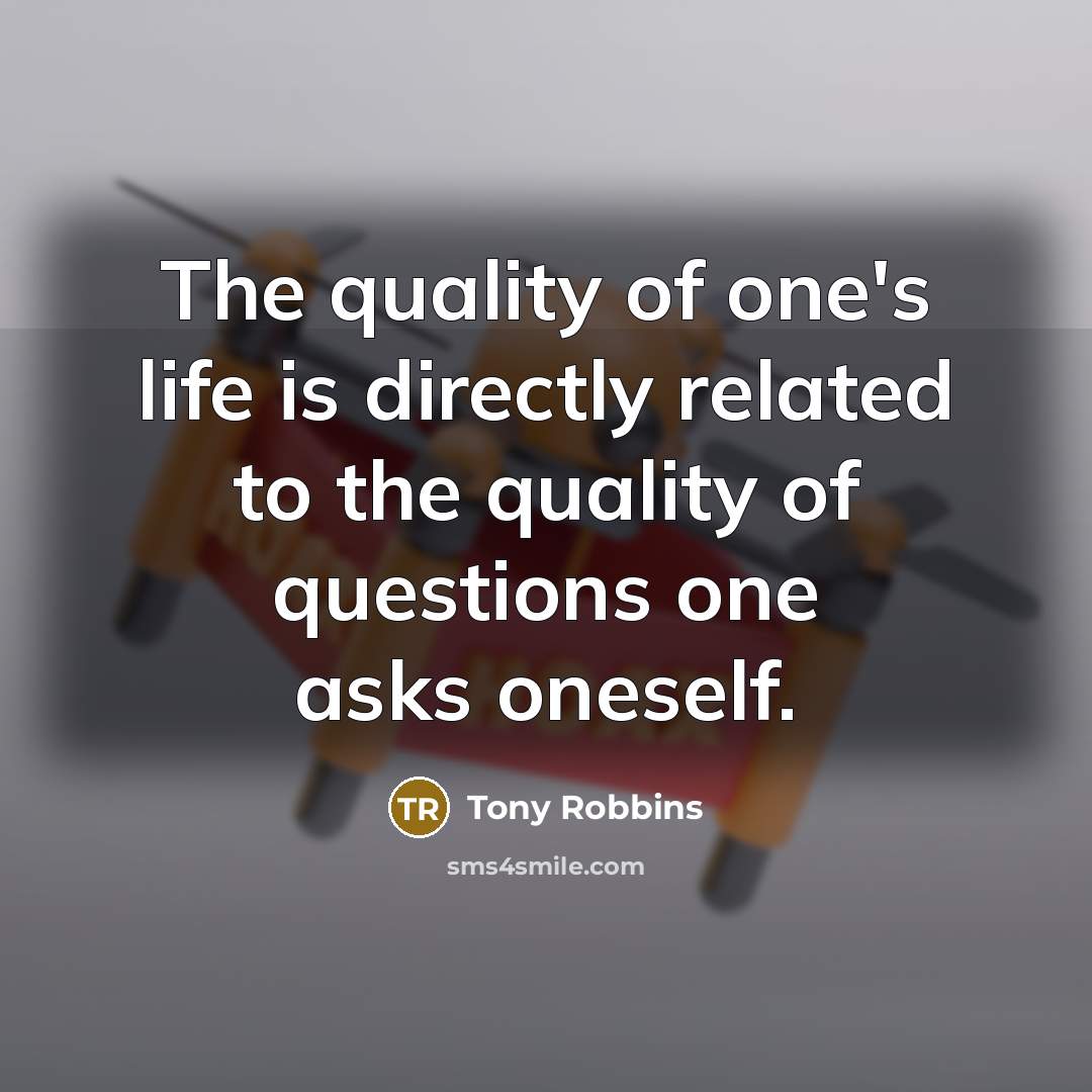 “The quality of one's life is directly related to the…” quote by Tony Robbins