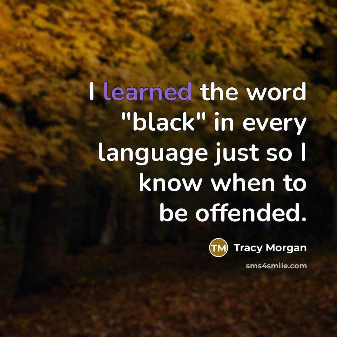 “I learned the word "black" in every language just so…” quote by Tracy Morgan