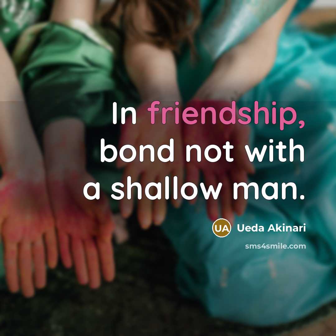 “In friendship, bond not with a shallow man.…” quote by Ueda Akinari