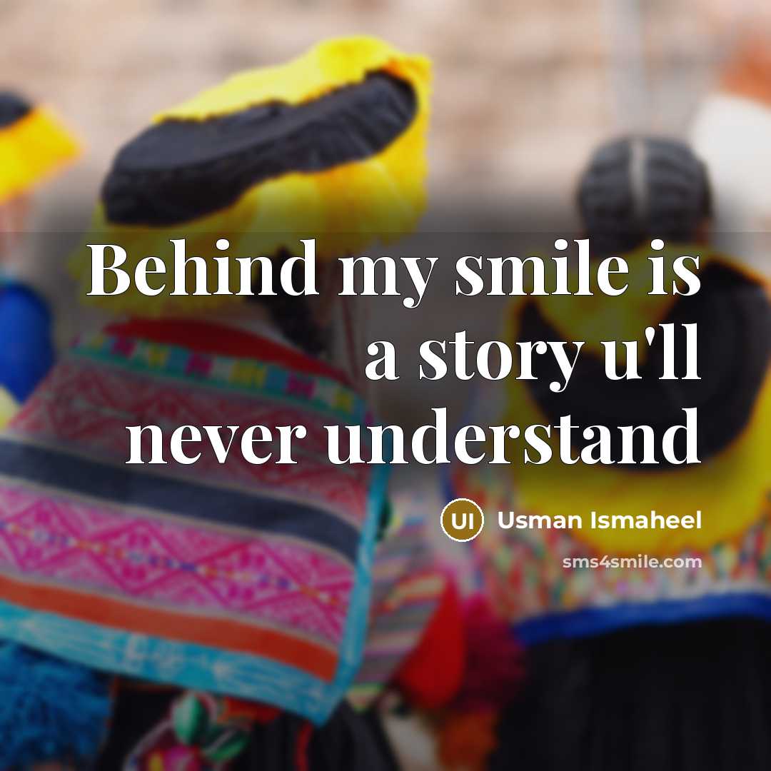 “Behind my smile is a story u'll never understand” quote by Usman Ismaheel