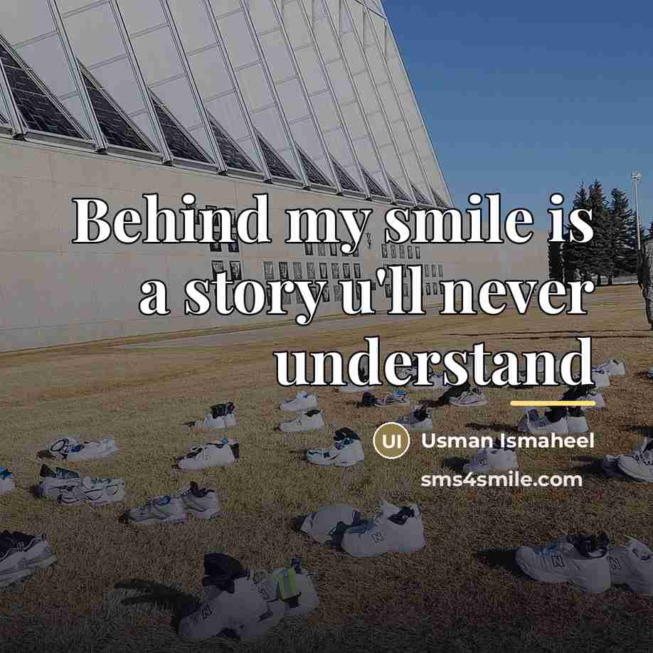 “Behind my smile is a story u'll never understand…” quote by Usman Ismaheel