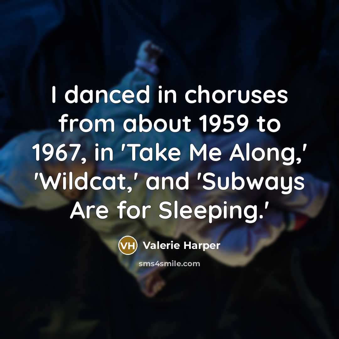 “I danced in choruses from about 1959 to 1967, in…” quote by Valerie Harper