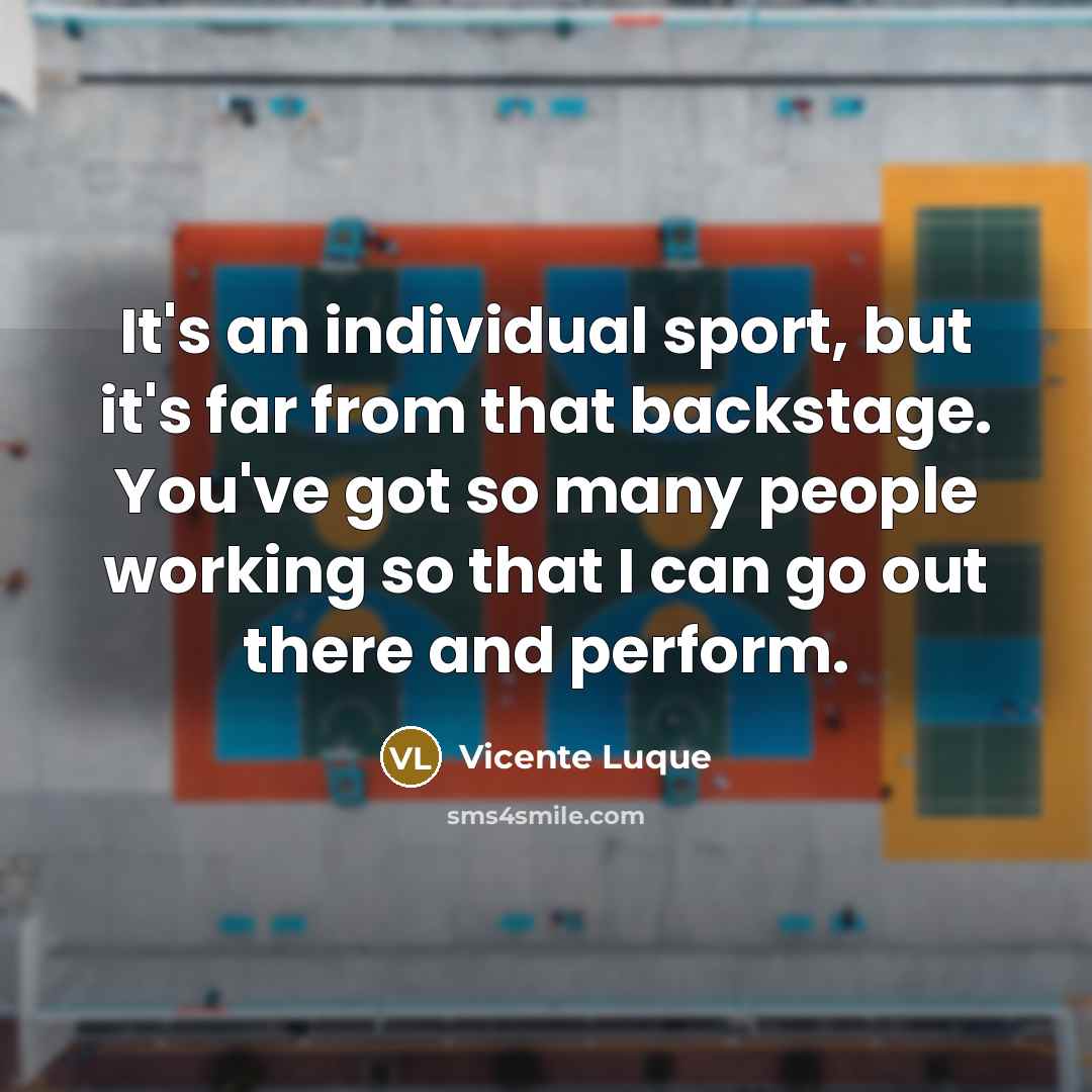 “It's an individual sport, but it's far from that backstage.…” quote by Vicente Luque