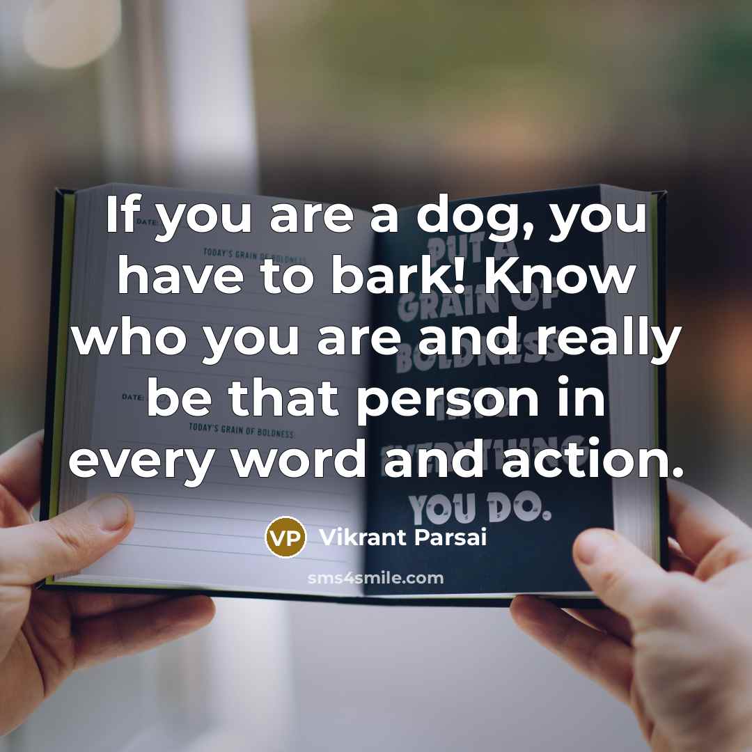 “If you are a dog, you have to bark! Know…” quote by Vikrant Parsai