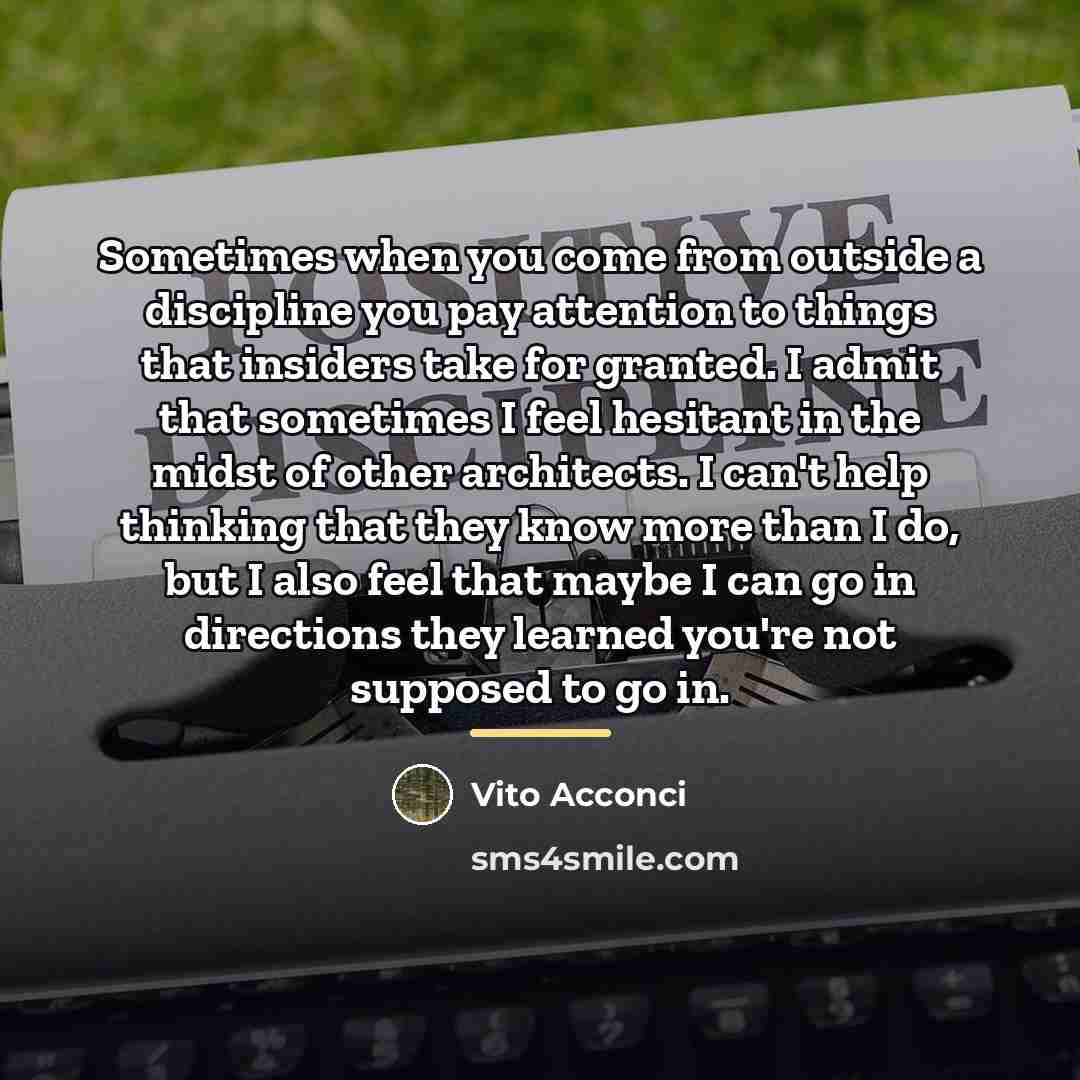 “Sometimes when you come from outside a discipline you pay…” quote by Vito Acconci