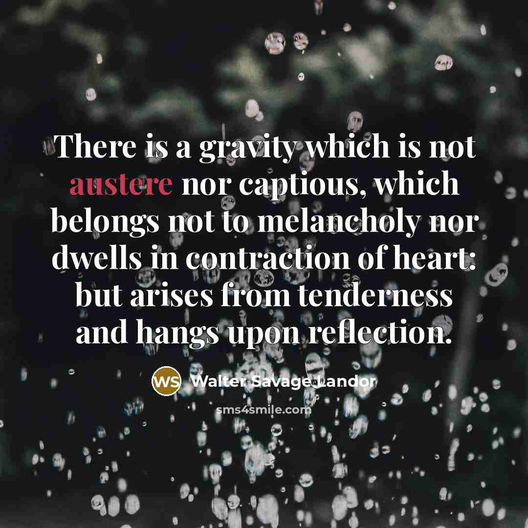 “There is a gravity which is not austere nor captious,…” quote by Walter Savage Landor