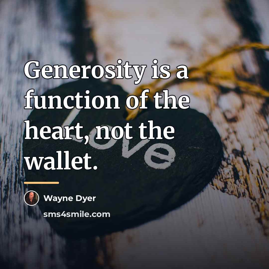 “Generosity is a function of the heart, not the wallet.…” quote by Wayne Dyer