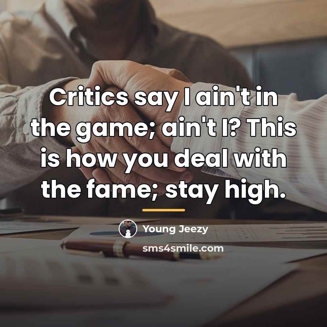 “Critics say I ain't in the game; ain't I? This…” quote by Young Jeezy