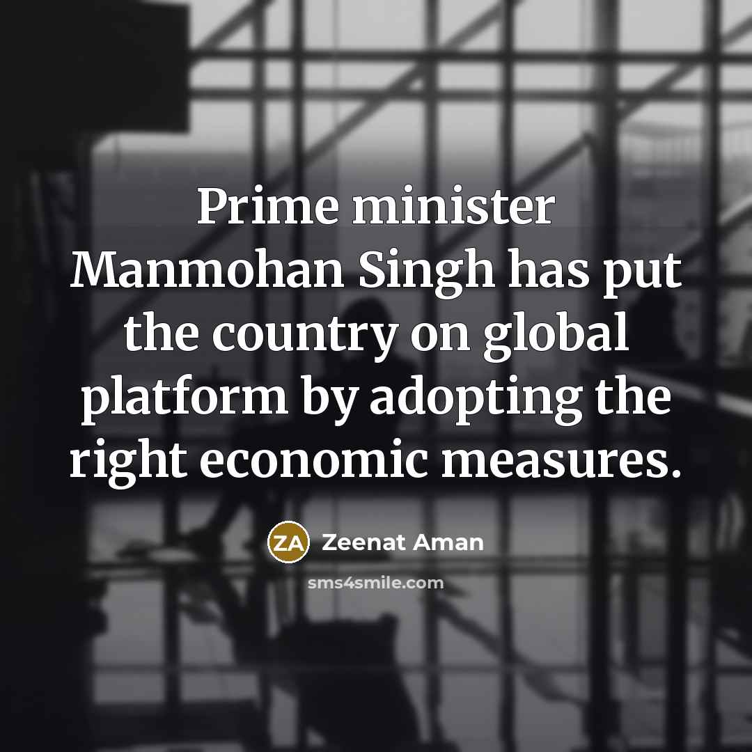 “Prime minister Manmohan Singh has put the country on global…” quote by Zeenat Aman