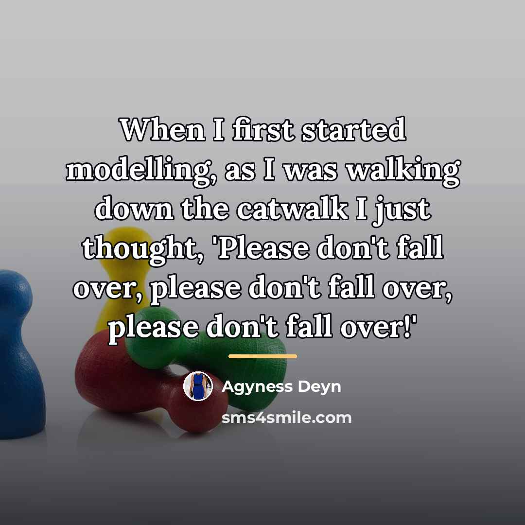 “When I first started modelling, as I was walking down…” quote by Agyness Deyn