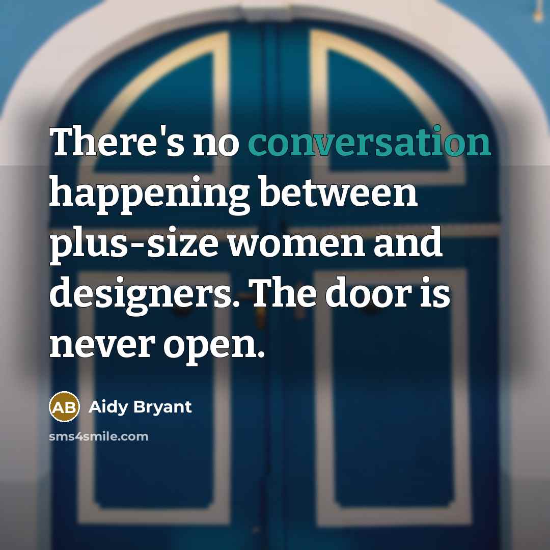 “There's no conversation happening between plus-size women and designers. The…” quote by Aidy Bryant