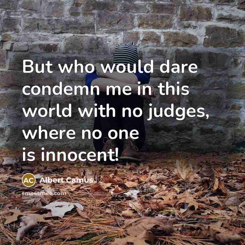 “But who would dare condemn me in this world with…” quote by Albert Camus