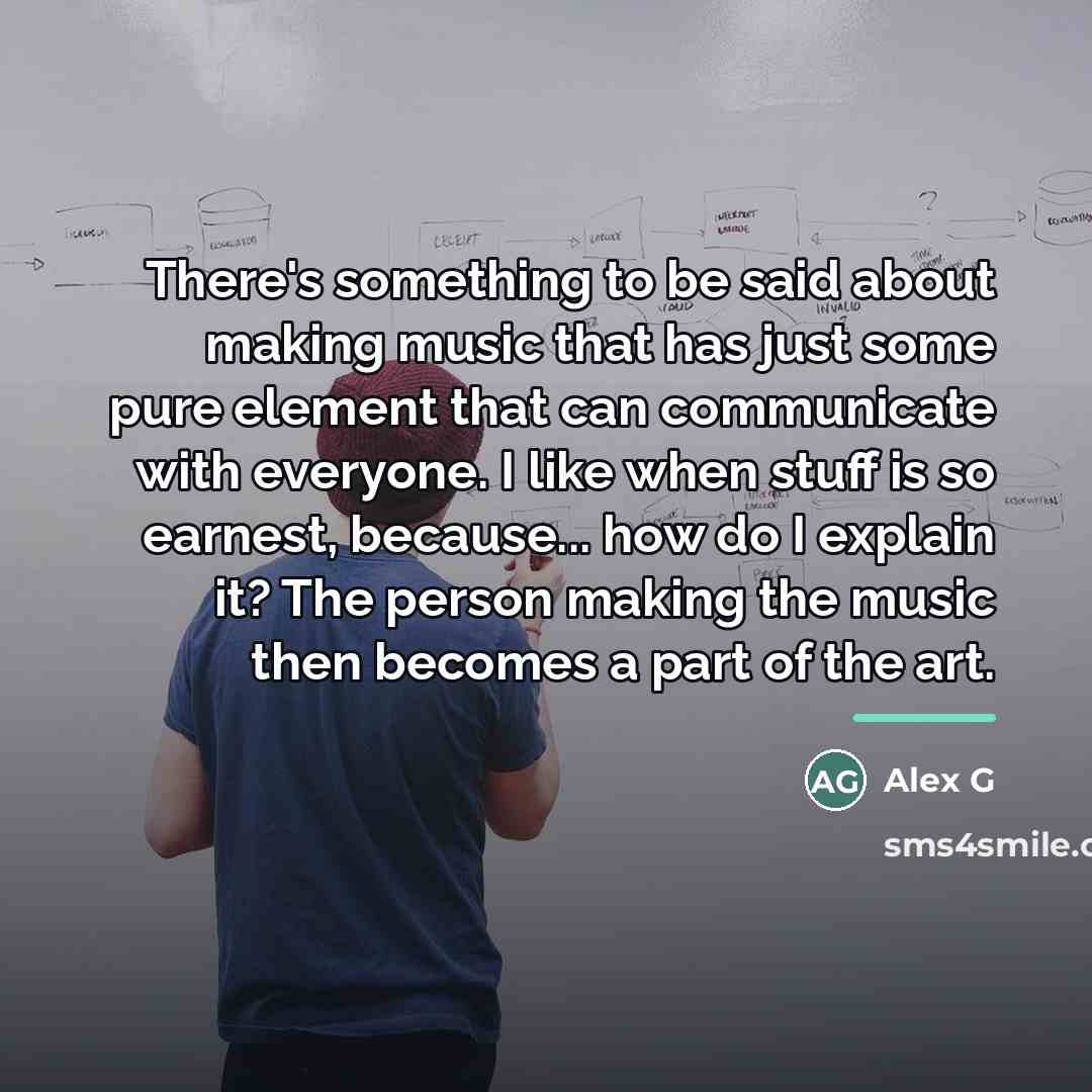“There's something to be said about making music that has…” quote by Alex G