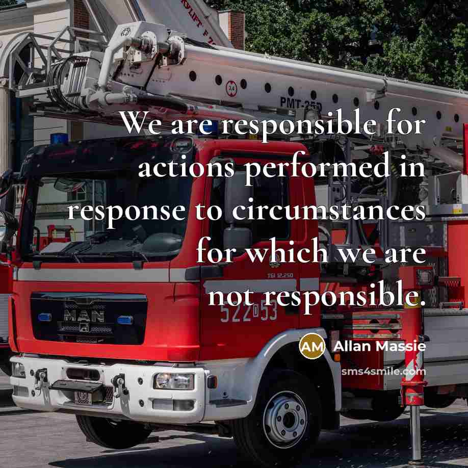“We are responsible for actions performed in response to circumstances…” quote by Allan Massie