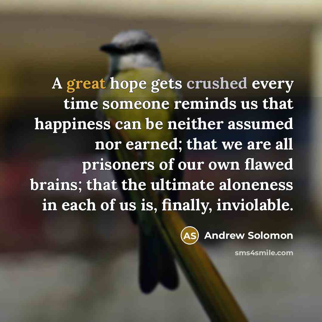 “A great hope gets crushed every time someone reminds us…” quote by Andrew Solomon