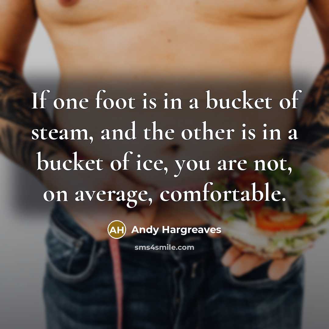 “If one foot is in a bucket of steam, and…” quote by Andy Hargreaves