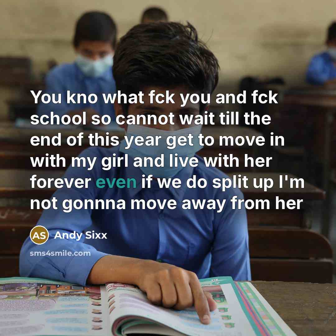 “You kno what fck you and fck school so cannot…” quote by ANDY SIXX