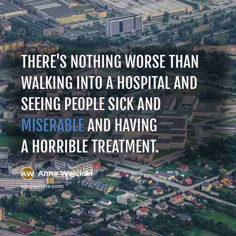 “There's nothing worse than walking into a hospital and seeing…” quote by Anne Wojcicki