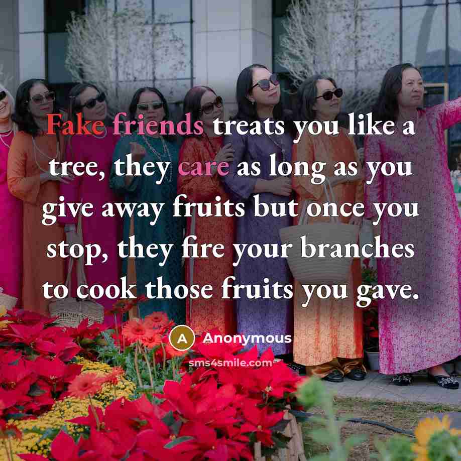 “Fake friends treats you like a tree, they care as…” quote by Anonymous
