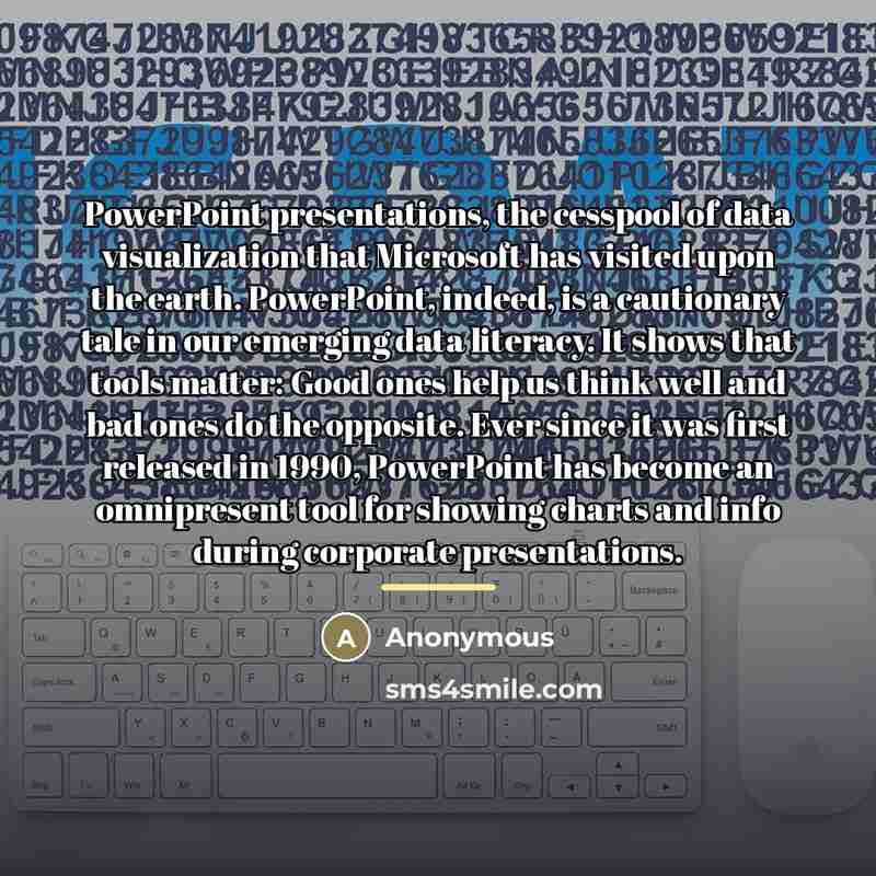 “PowerPoint presentations, the cesspool of data visualization that Microsoft has…” quote by Anonymous