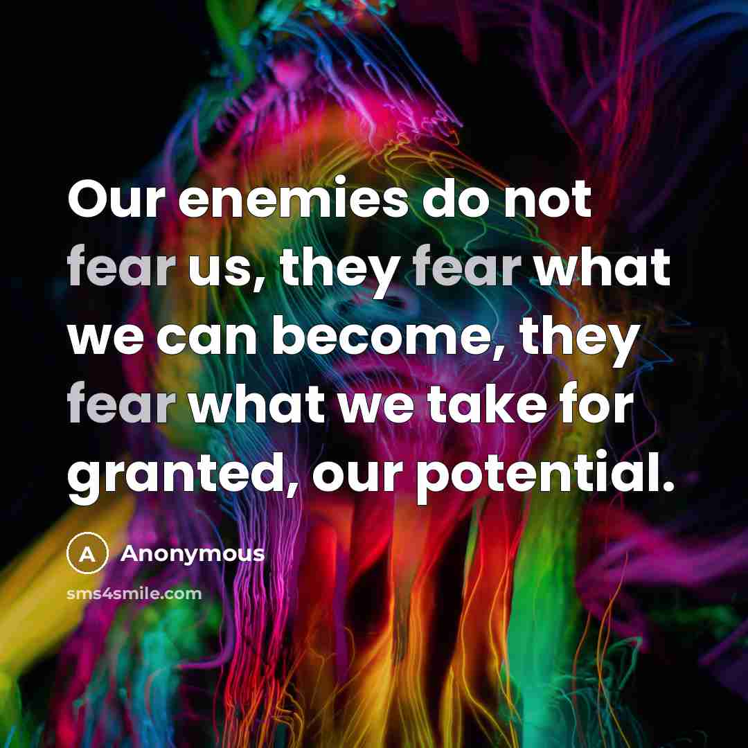 “Our enemies do not fear us, they fear what we…” quote by Anonymous