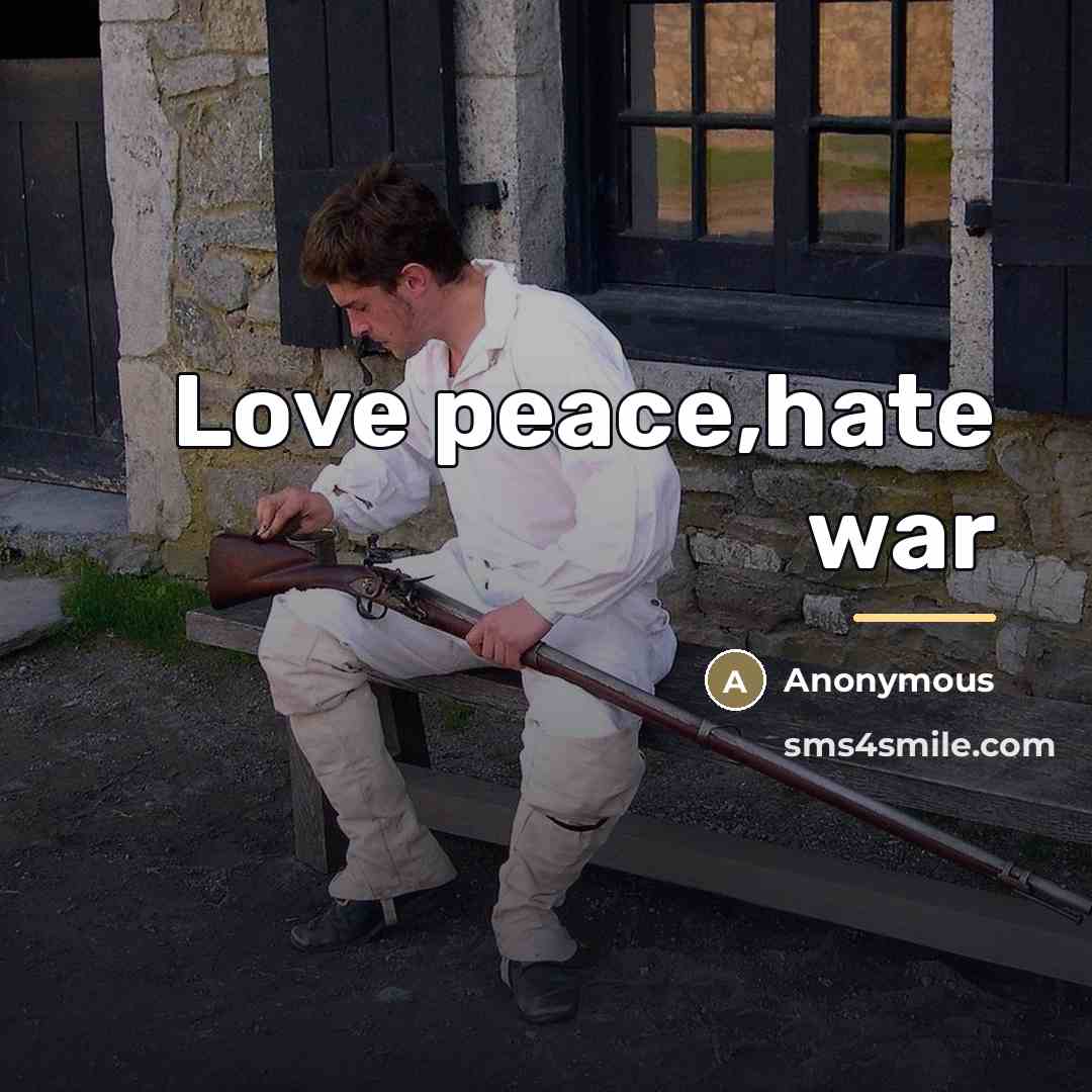 “Love peace,hate war…” quote by Anonymous