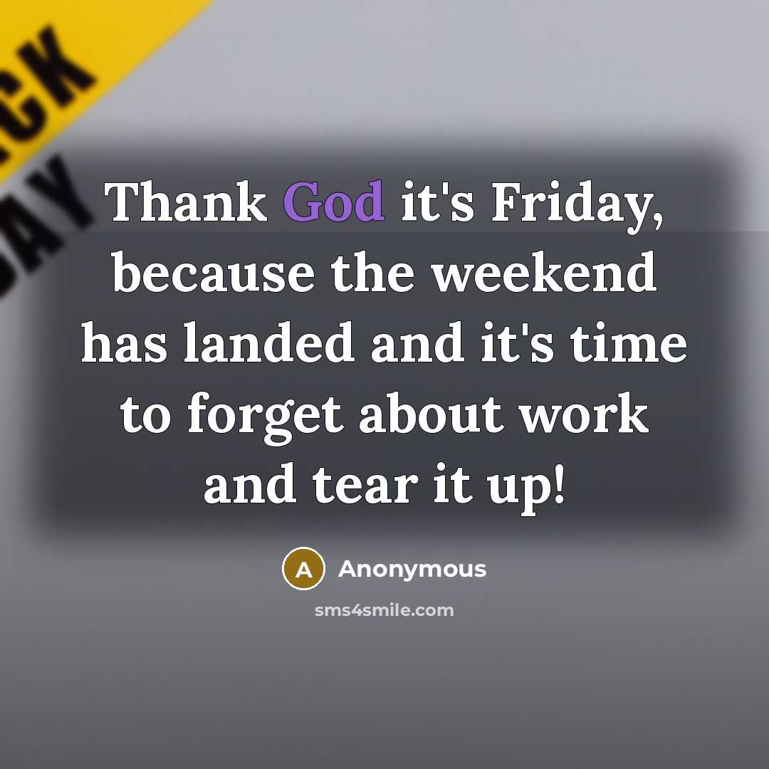 “Thank God it's Friday, because the weekend has landed and…” quote by Anonymous