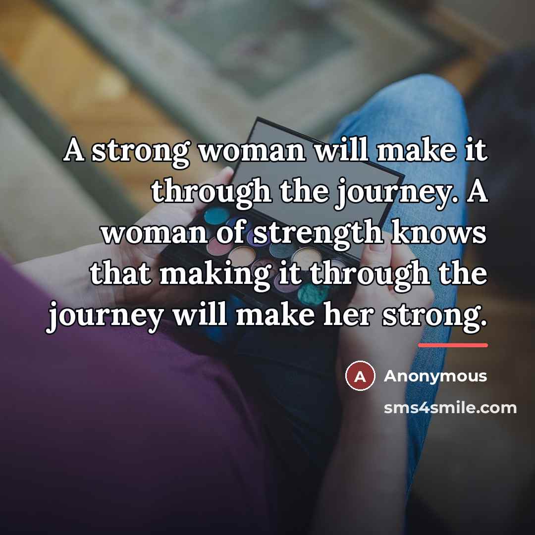 “A strong woman will make it through the journey. A…” quote by Anonymous