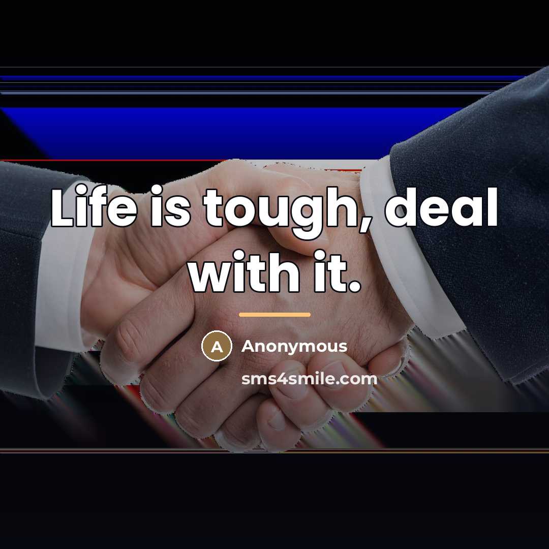 “Life is tough, deal with it.…” quote by Anonymous