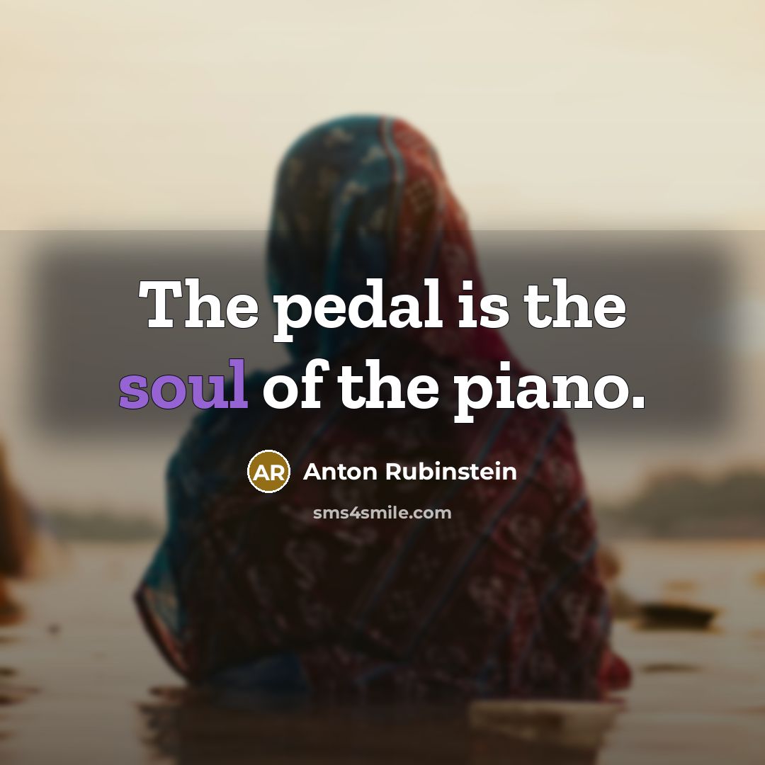 “The pedal is the soul of the piano.…” quote by Anton Rubinstein