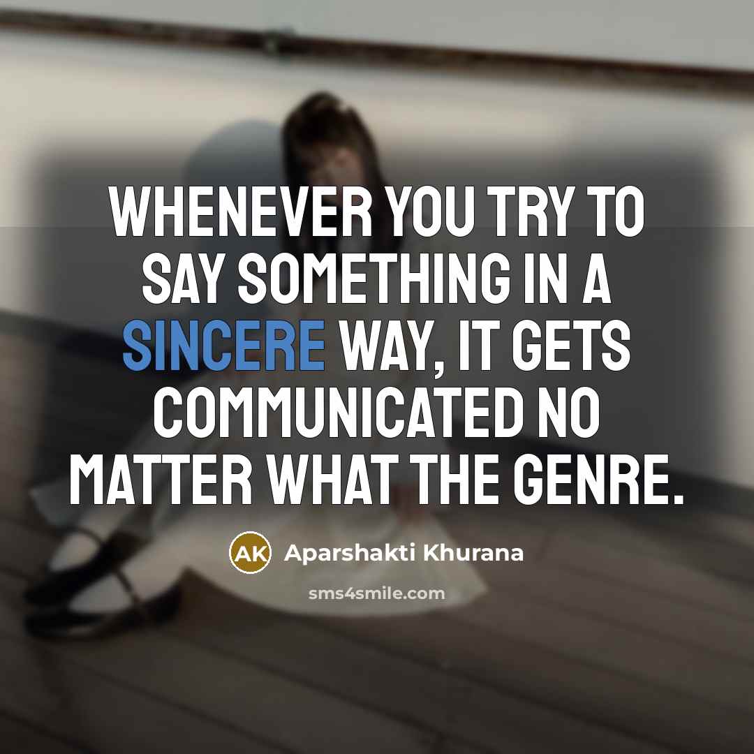 “Whenever you try to say something in a sincere way,…” quote by Aparshakti Khurana