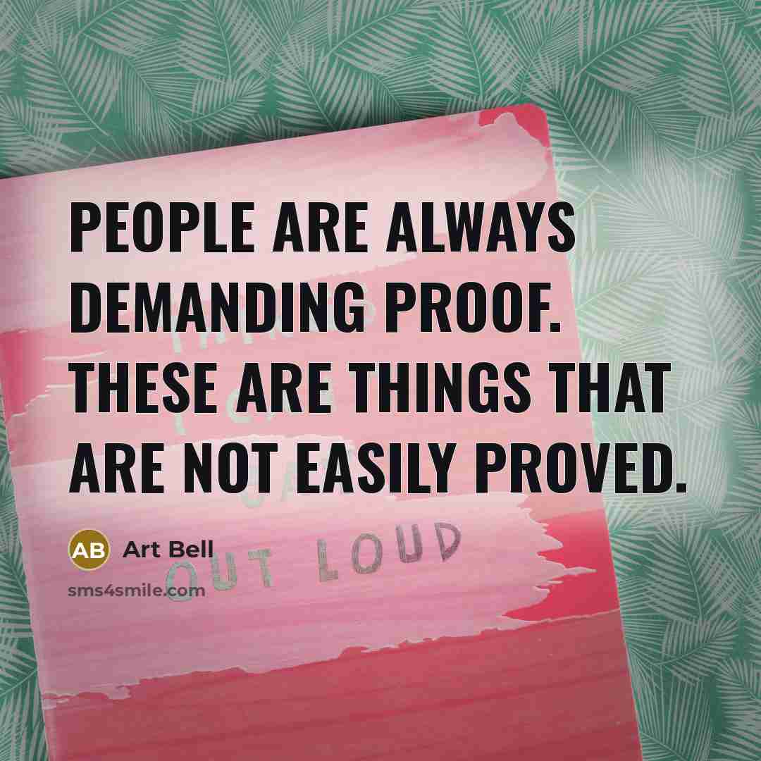 “People are always demanding proof. These are things that are…” quote by Art Bell
