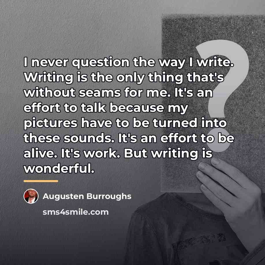 “I never question the way I write. Writing is the…” quote by Augusten Burroughs
