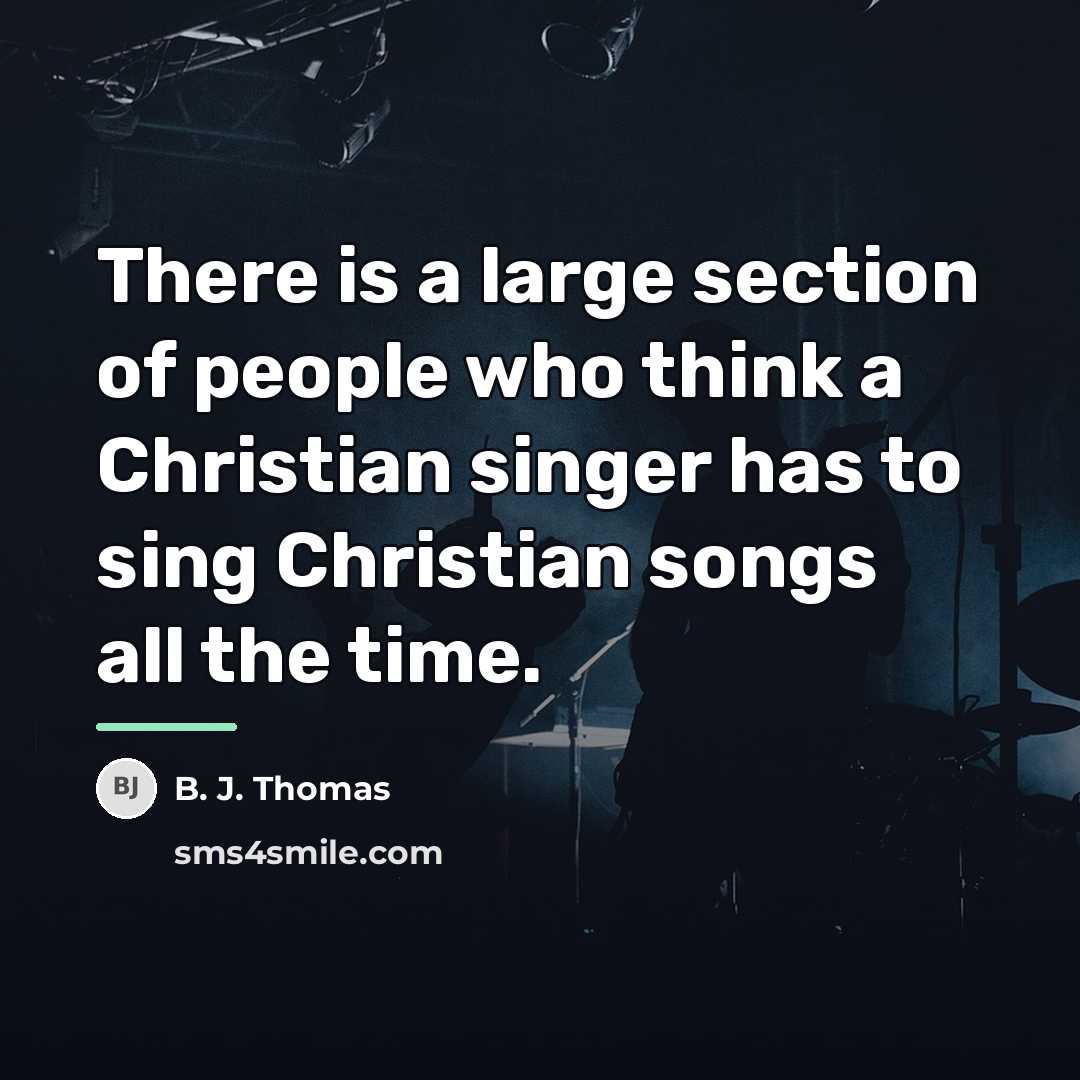 “There is a large section of people who think a…” quote by B. J. Thomas