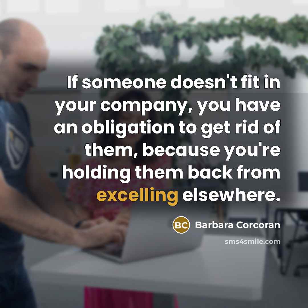 “If someone doesn't fit in your company, you have an…” quote by Barbara Corcoran