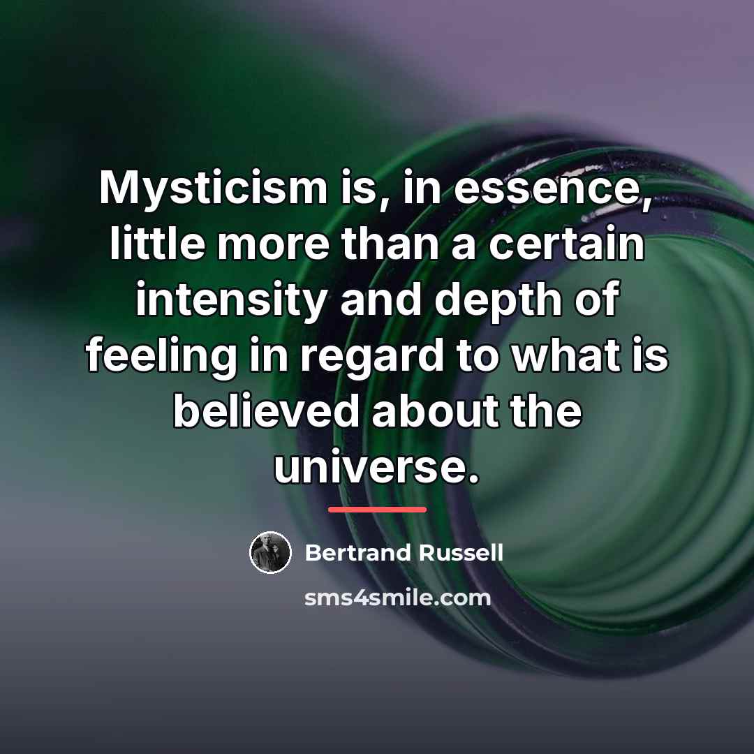 “Mysticism is, in essence, little more than a certain intensity…” quote by Bertrand Russell