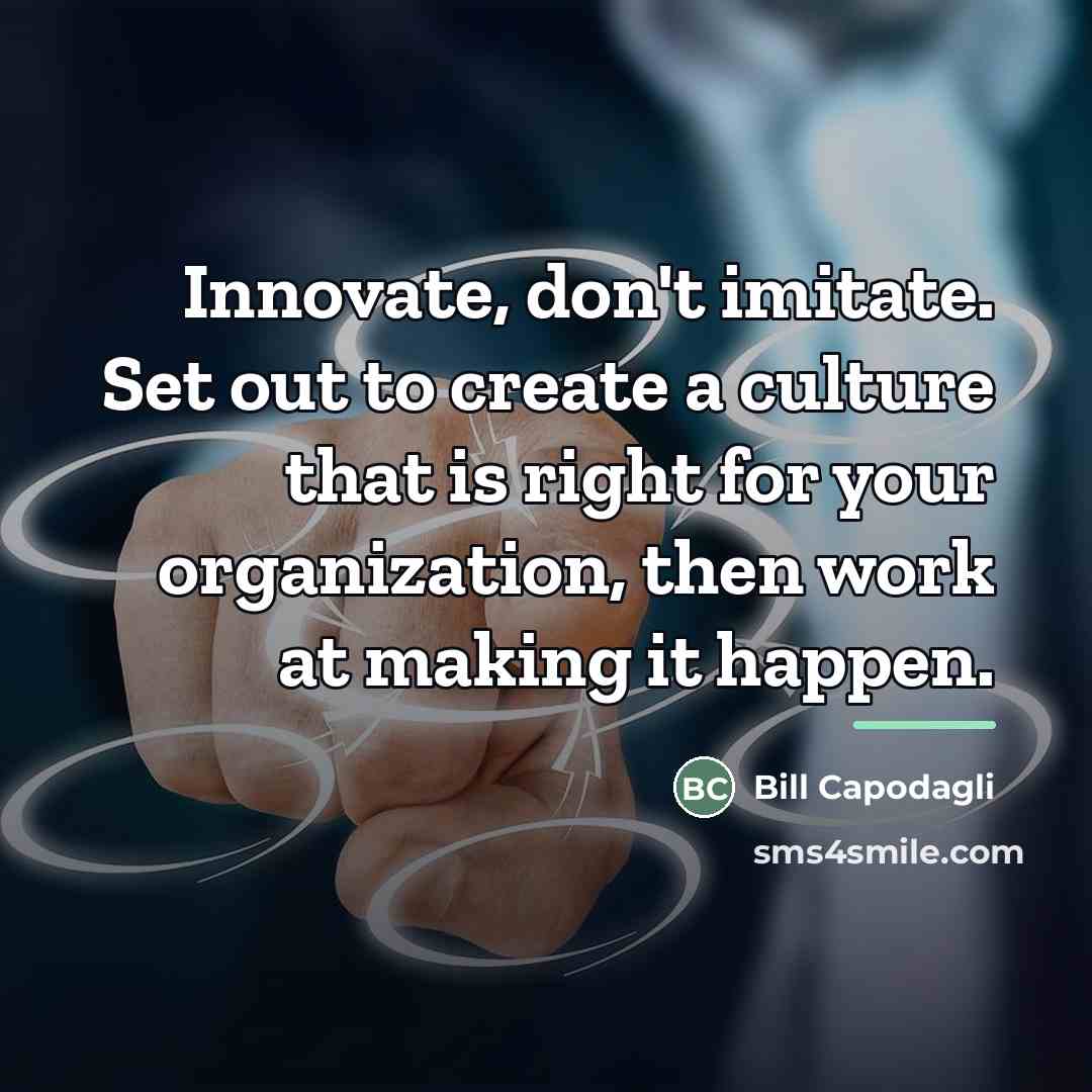 “Innovate, don't imitate. Set out to create a culture that…” quote by Bill Capodagli