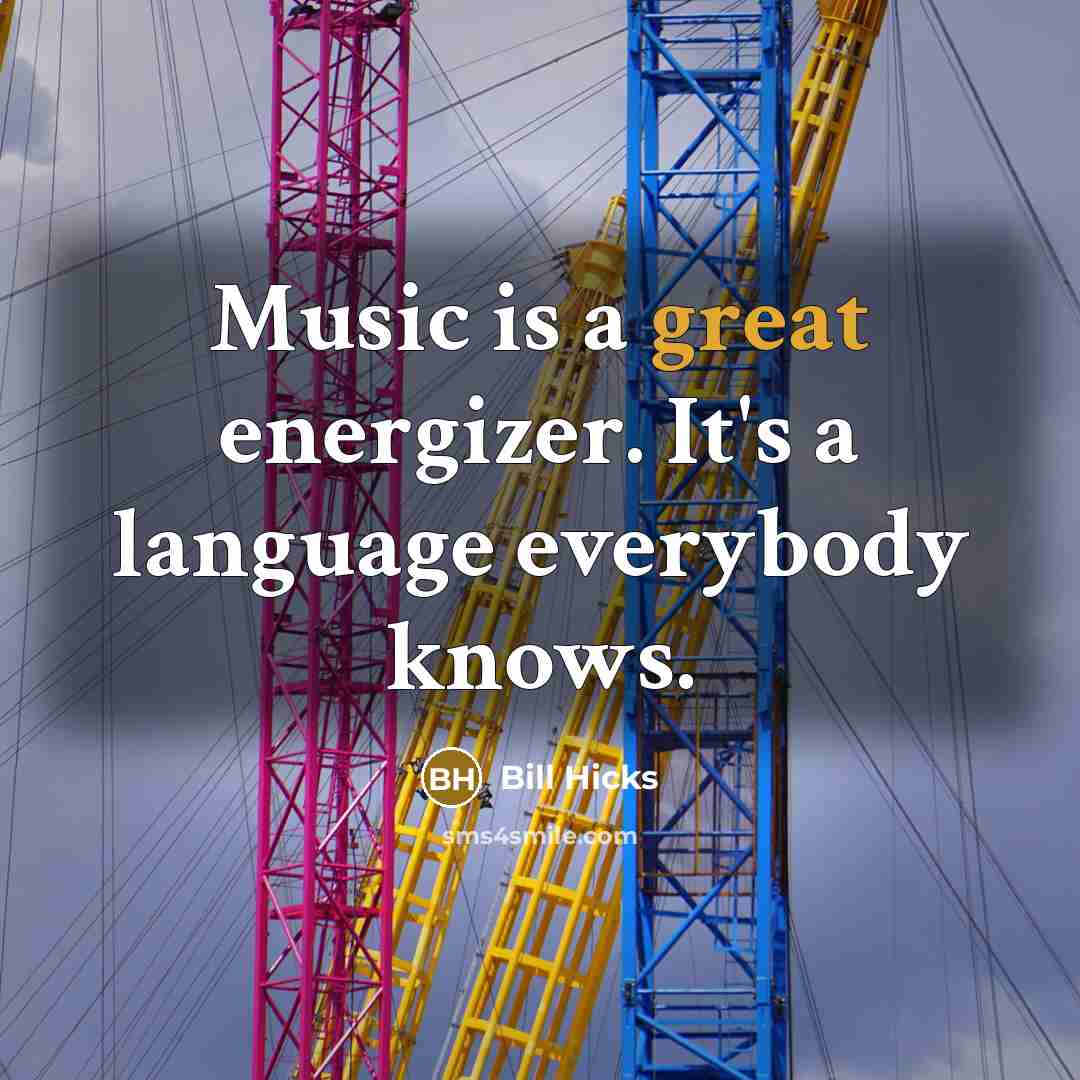 “Music is a great energizer. It's a language everybody knows.…” quote by Bill Hicks