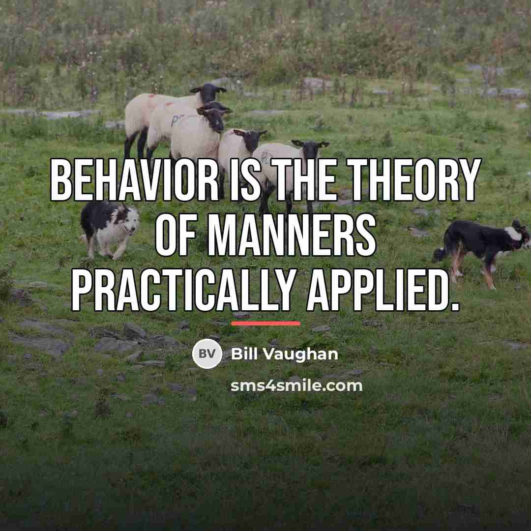 “Behavior is the theory of manners practically applied.…” quote by Bill Vaughan