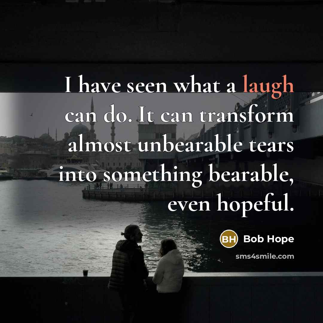 “I have seen what a laugh can do. It can…” quote by Bob Hope