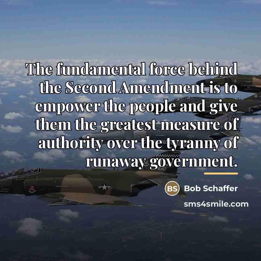 “The fundamental force behind the Second Amendment is to empower…” quote by Bob Schaffer
