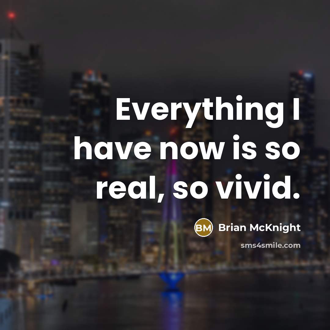 “Everything I have now is so real, so vivid.…” quote by Brian McKnight