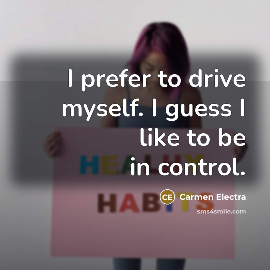 “I prefer to drive myself. I guess I like to…” quote by Carmen Electra