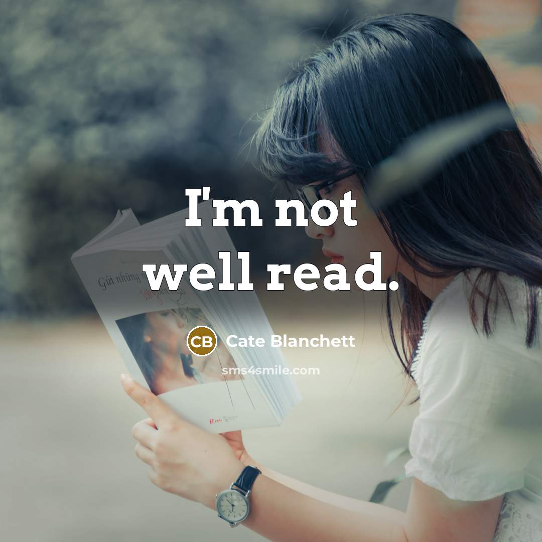 “I'm not well read.…” quote by Cate Blanchett