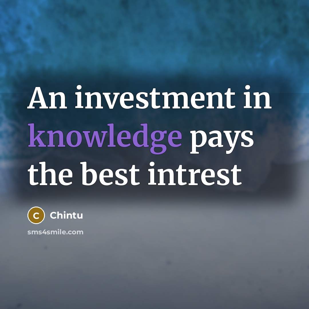 “An investment in knowledge pays the best intrest” quote by Chintu