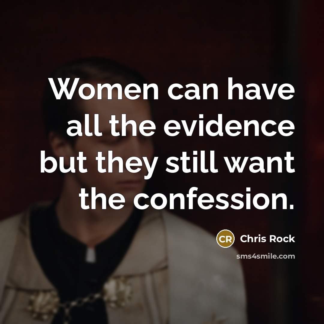 “Women can have all the evidence but they still want…” quote by Chris Rock